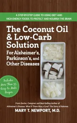 La Solución del Aceite de Coco y Bajo en Carbohidratos para el Alzheimer, Parkinson y Otras Enfermedades: Una Guía para Usar la Dieta y un Alimento de Alta Energía para Proteger y No - The Coconut Oil and Low-Carb Solution for Alzheimer's, Parkinson's, and Other Diseases: A Guide to Using Diet and a High-Energy Food to Protect and No