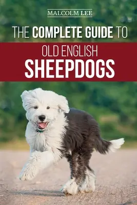 La Guía Completa del Perro Pastor Inglés: Cómo encontrar, seleccionar, criar, alimentar, adiestrar y querer a su nuevo cachorro de OES - The Complete Guide to Old English Sheepdogs: Finding, Selecting, Raising, Feeding, Training, and Loving Your New OES Puppy