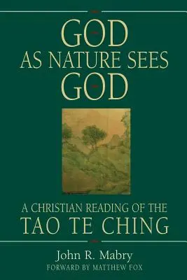 Dios como la naturaleza lo ve: Una lectura cristiana del Tao Te Ching - God As Nature Sees God: A Christian Reading of the Tao Te Ching