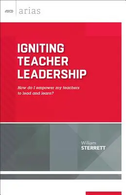 Encendiendo el liderazgo docente: ¿Cómo capacito a mis profesores para liderar y aprender? (ASCD Arias) - Igniting Teacher Leadership: How Do I Empower My Teachers to Lead and Learn? (ASCD Arias)