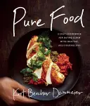 Pure Food: Manual del Chef para Comer Limpio, con Recetas Saludables y Deliciosas - Pure Food: A Chef's Handbook for Eating Clean, with Healthy, Delicious Recipes