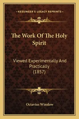 La obra del Espíritu Santo: Vista experimental y prácticamente (1857) - The Work Of The Holy Spirit: Viewed Experimentally And Practically (1857)