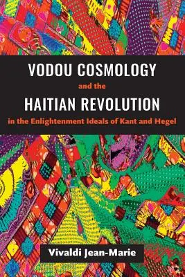 La cosmología vudú y la revolución haitiana en los ideales ilustrados de Kant y Hegel - Vodou Cosmology and the Haitian Revolution in the Enlightenment Ideals of Kant and Hegel