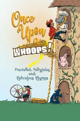 Érase una vez Cuentos de hadas fracturados y rimas ridículas - Once Upon a Whoops!: Fractured Fairytales and Ridiculous Rhymes