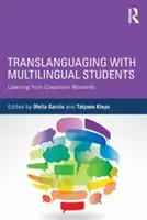 Translanguaging with Multilingual Students: Aprender de los momentos del aula - Translanguaging with Multilingual Students: Learning from Classroom Moments