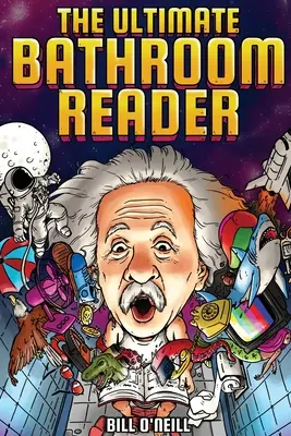 El Lector de Baño Definitivo: ¡Historias Interesantes, Hechos Divertidos y Cosas Locamente Extrañas para Mantenerte Entretenido en el Cagadero! - The Ultimate Bathroom Reader: Interesting Stories, Fun Facts and Just Crazy Weird Stuff to Keep You Entertained on the Crapper!