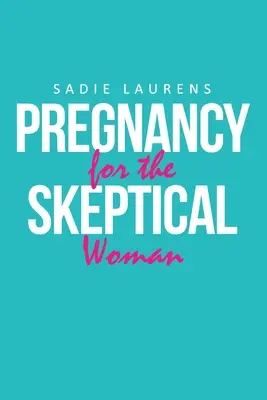 Embarazo para la mujer escéptica - Pregnancy for the Skeptical Woman