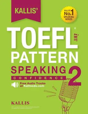 TOEFL iBT Pattern Speaking 2: Confidence de Kallis - Kallis' TOEFL iBT Pattern Speaking 2: Confidence