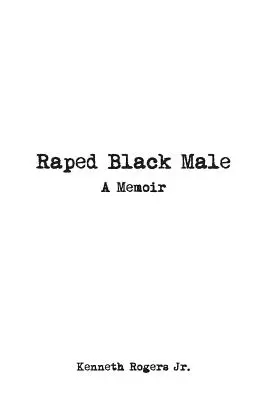 Raped Black Male: A Memoir