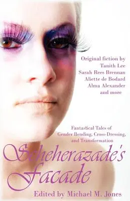 La fachada de Scheherazade: Cuentos fantásticos de cambio de sexo, travestismo y transformación - Scheherazade's Facade: Fantastical Tales of Gender Bending, Cross-Dressing, and Transformation