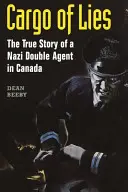 Cargamento de mentiras: La verdadera historia de un agente doble nazi en Canadá - Cargo of Lies: The True Story of a Nazi Double Agent in Canada