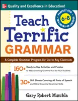 Teach Terrific Grammar, Grados 6-8: Un programa completo de gramática para usar en cualquier aula - Teach Terrific Grammar, Grades 6-8: A Complete Grammar Program for Use in Any Classroom