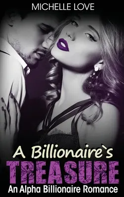 A Billionaire's Treasure: Un romance de multimillonarios alfa - A Billionaire's Treasure: An Alpha Billionaire Romance