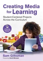 Crear medios para el aprendizaje: Proyectos centrados en el alumno a través del plan de estudios - Creating Media for Learning: Student-Centered Projects Across the Curriculum