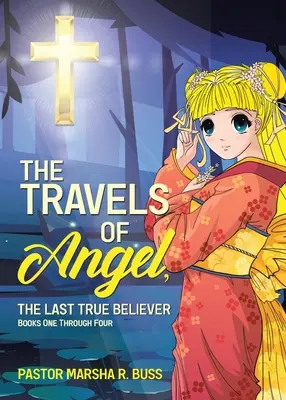 Los viajes de Ángel, el último creyente verdadero: Libros primero a cuarto - The Travels of Angel, the Last True Believer: Books One Through Four