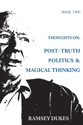 Reflexiones sobre: Política posverdad y pensamiento mágico - Thoughts on: Post-truth Politics & Magical Thinking