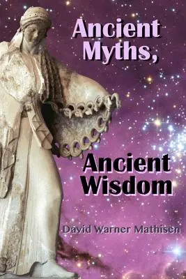 Mitos antiguos, sabiduría antigua: Recuperando la Herencia Olvidada de la Humanidad a Través de la Mitología Celestial - Ancient Myths, Ancient Wisdom: Recovering Humanity's Forgotten Inheritance Through Celestial Mythology