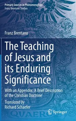 La enseñanza de Jesús y su significado perdurable: Con un apéndice: Breve descripción de la doctrina cristiana - The Teaching of Jesus and Its Enduring Significance: With an Appendix: 'a Brief Description of the Christian Doctrine'