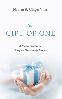 El don de uno: Guía bíblica para vivir con un solo ingreso familiar - The Gift of One: A Biblical Guide to Living on One Family Income