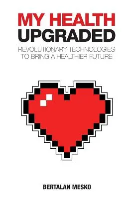 Mi salud: Upgraded: Tecnologías revolucionarias para un futuro más sano - My Health: Upgraded: Revolutionary Technologies To Bring A Healthier Future