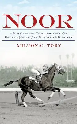 Noor: El insólito viaje de una campeona purasangre de California a Kentucky - Noor: A Champion Thoroughbred's Unlikely Journey from California to Kentucky