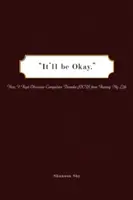 It'll Be Okay: How I Kept Obsessive-Compulsive Disorder (Ocd) from Ruining My Life (Todo saldrá bien: Cómo evité que el trastorno obsesivo-compulsivo arruinara mi vida) - It'll Be Okay: How I Kept Obsessive-Compulsive Disorder (Ocd) from Ruining My Life