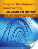 Desarrollo de programas y redacción de subvenciones en terapia ocupacional: Making the Connection: Establecer la conexión - Program Development and Grant Writing in Occupational Therapy: Making the Connection: Making the Connection