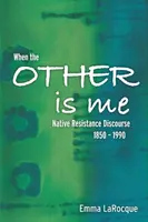 Cuando el otro soy yo: discurso de resistencia nativa, 1850-1990 - When the Other Is Me: Native Resistance Discourse, 1850-1990