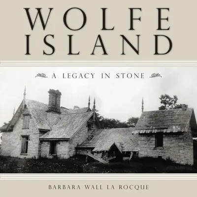 La isla de Wolfe: Un legado en piedra - Wolfe Island: A Legacy in Stone