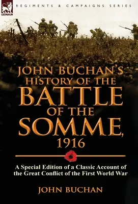 Historia de la batalla del Somme de John Buchan, 1916: Edición especial de un relato clásico del gran conflicto de la Primera Guerra Mundial - John Buchan's History of the Battle of the Somme, 1916: A Special Edition of a Classic Account of the Great Conflict of the First World War