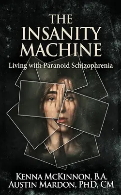 La máquina de la locura - La vida con esquizofrenia paranoide - The Insanity Machine - Life with Paranoid Schizophrenia