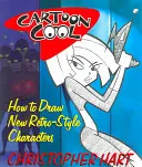 Cartoon Cool: Cómo Dibujar Nuevos Personajes de Estilo Retro - Cartoon Cool: How to Draw New Retro-Style Characters