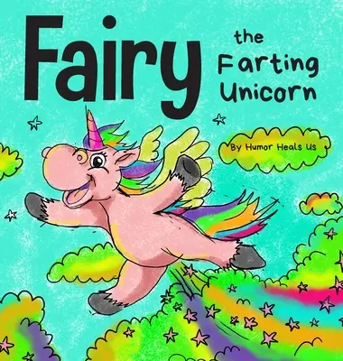 Hada, el unicornio que se tira pedos: La historia de un unicornio que se tira pedos - Fairy the Farting Unicorn: A Story About a Unicorn Who Farts