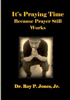 Es Hora de Rezar Porque la Oración Sigue Funcionando - It's Praying Time Because Prayer Still Works By