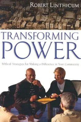 Transformando el poder: Estrategias bíblicas para marcar la diferencia en tu comunidad - Transforming Power: Biblical Strategies for Making a Difference in Your Community