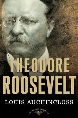 Theodore Roosevelt The American Presidents Series: El 26º Presidente, 1901-1909 - Theodore Roosevelt: The American Presidents Series: The 26th President, 1901-1909