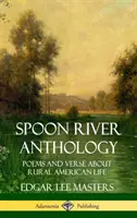 Antología de Spoon River: Poemas y versos sobre la vida rural americana (Tapa dura) - Spoon River Anthology: Poems and Verse About Rural American Life (Hardcover)