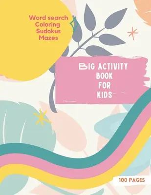 Libro de actividades para niños: Libro de actividades para niños, versión para niñas Sopa de letras, Colorear, Sudokus, Laberintos 100 maravillosas páginas - Big Activity Book for Kids: Big Activity Book for Kids, Girls cover version Word search, Coloring, Sudokus, Mazes 100 wonderful pages