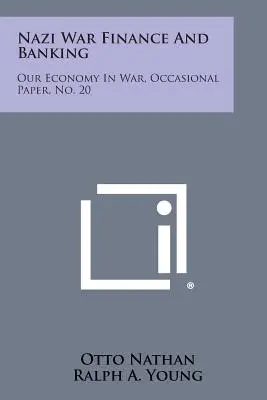 Finanzas y banca de guerra nazis: Nuestra economía en guerra, Occasional Paper, nº 20 - Nazi War Finance and Banking: Our Economy in War, Occasional Paper, No. 20