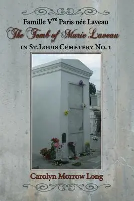 La Tumba de Marie Laveau: In St. Louis Cemetery No. 1 - The Tomb of Marie Laveau: In St. Louis Cemetery No. 1