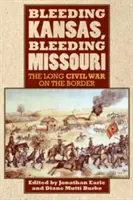 Sangrando Kansas, sangrando Missouri: La larga guerra civil en la frontera - Bleeding Kansas, Bleeding Missouri: The Long Civil War on the Border
