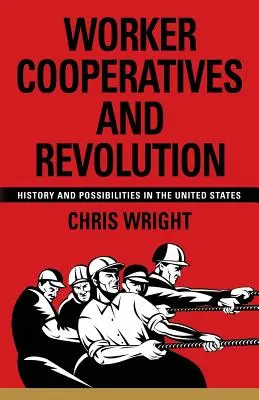 Cooperativas de trabajo asociado y revolución: Historia y posibilidades en Estados Unidos - Worker Cooperatives and Revolution: History and Possibilities in the United States