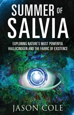 Verano de Salvia: Explorando el alucinógeno más potente de la naturaleza y el tejido de la existencia - Summer of Salvia: Exploring Nature's Most Powerful Hallucinogen and the Fabric of Existence