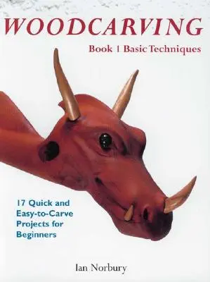 Talla en madera: Libro 1: Técnicas básicas - Woodcarving: Book 1: Basic Techniques