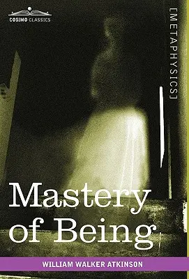 El dominio del ser: Un estudio del principio último de la realidad y su aplicación práctica - Mastery of Being: A Study of the Ultimate Principle of Reality & the Practical Application Thereof