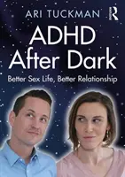 ADHD After Dark: Mejor Vida Sexual, Mejor Relación - ADHD After Dark: Better Sex Life, Better Relationship