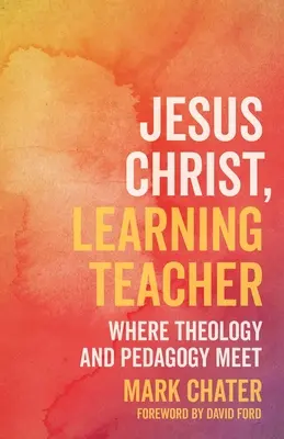 Jesucristo, maestro que aprende: Donde confluyen teología y pedagogía - Jesus Christ, Learning Teacher: Where Theology and Pedagogy Meet