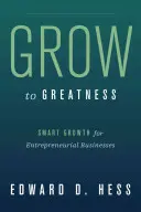 Crecer hasta la grandeza: Crecimiento inteligente para empresas emprendedoras - Grow to Greatness: Smart Growth for Entrepreneurial Businesses