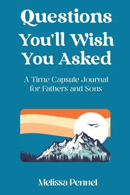 Preguntas que desearías haber hecho: Una cápsula del tiempo para padres e hijos - Questions You'll Wish You Asked: A Time Capsule Journal for Fathers and Sons