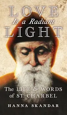 El amor es una luz radiante: Vida y palabras de San Charbel - Love is a Radiant Light: The Life & Words of Saint Charbel